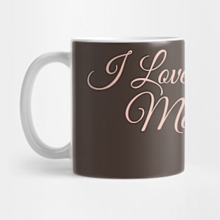 I love you Mom Mug